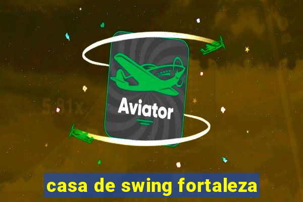 casa de swing fortaleza